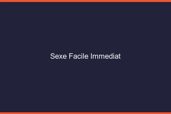 Sexe Facile Immédiat