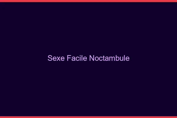 Sexe Facile Noctambule