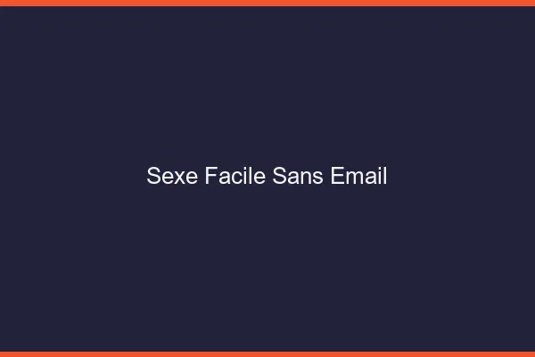 Sexe Facile Sans Email