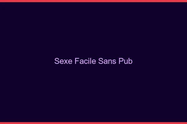 Sexe Facile Sans Pub