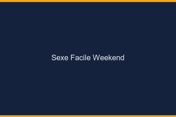 Sexe Facile Weekend
