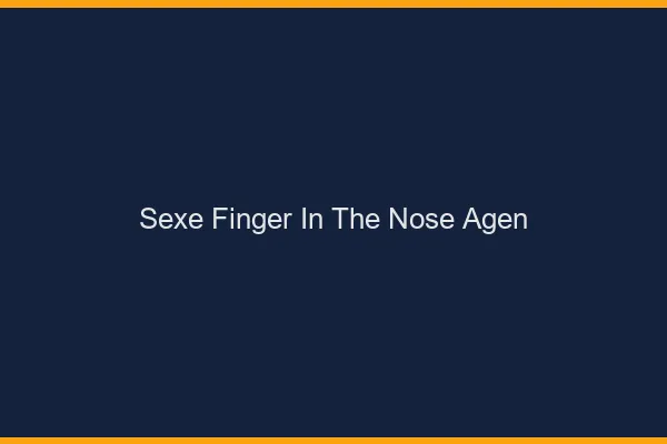 Sexe Finger in the Nose Agen