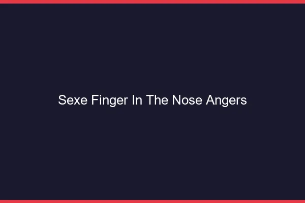 Sexe Finger in the Nose Angers