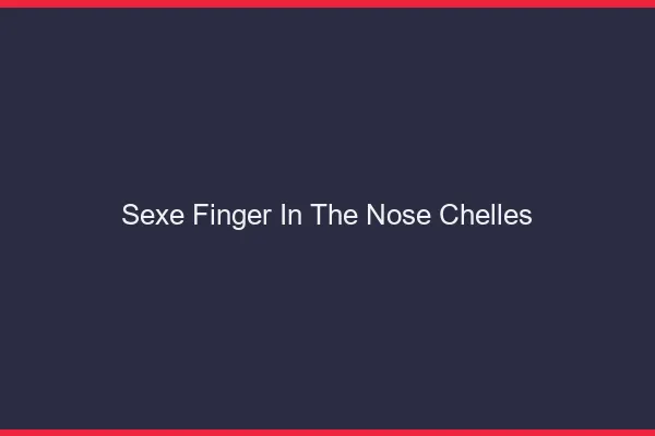 Sexe Finger in the Nose Chelles