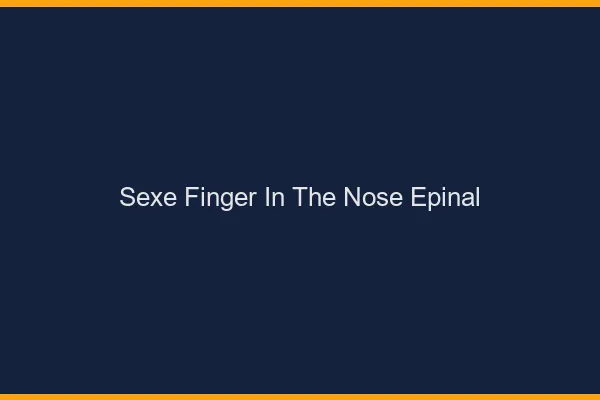 Sexe Finger in the Nose Épinal