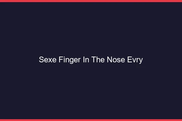 Sexe Finger in the Nose Évry