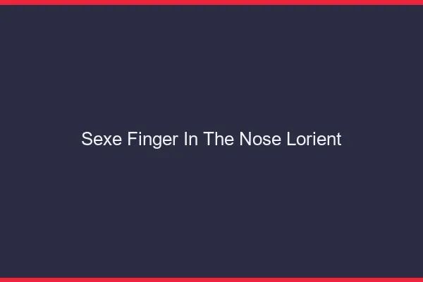 Sexe Finger in the Nose Lorient