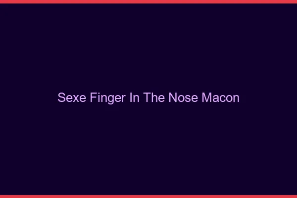 Sexe Finger in the Nose Mâcon