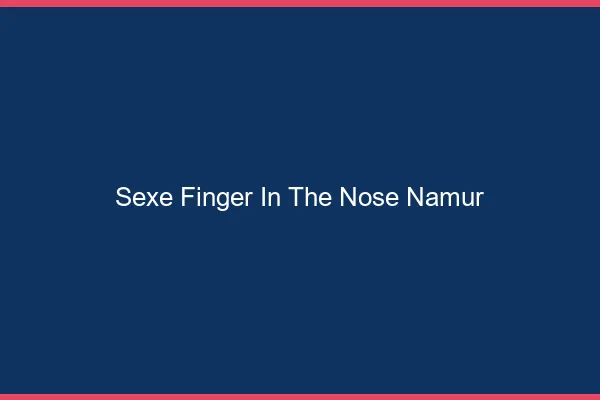 Sexe Finger in the Nose Namur
