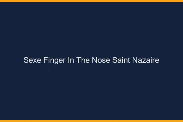 Sexe Finger in the Nose Saint-Nazaire