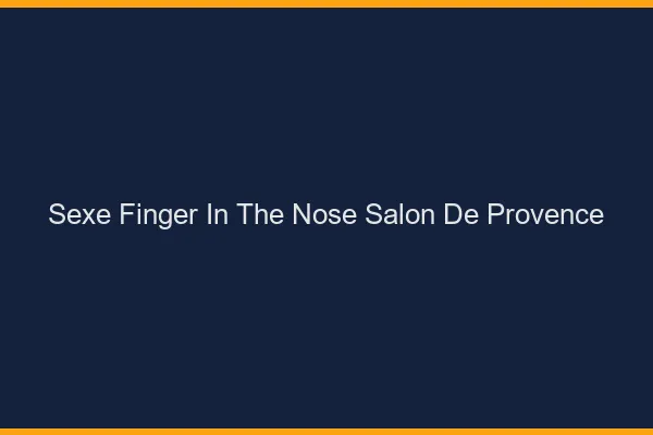 Sexe Finger in the Nose Salon-de-Provence