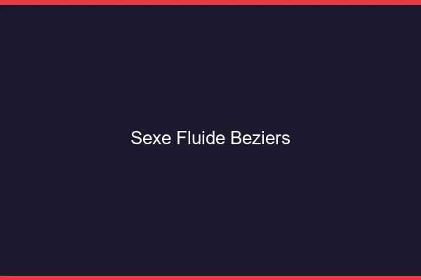 Sexe Fluide Béziers