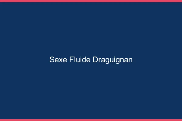 Sexe Fluide Draguignan