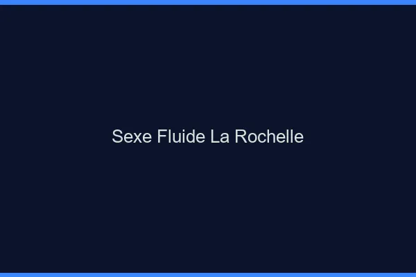 Sexe Fluide La Rochelle