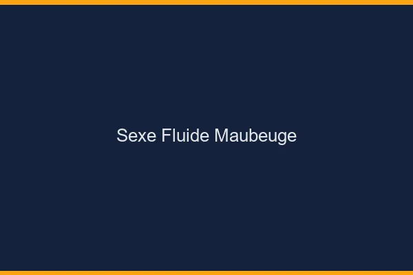Sexe Fluide Maubeuge