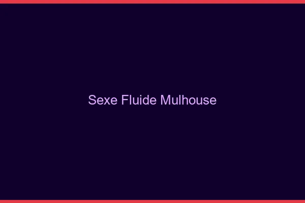 Sexe Fluide Mulhouse