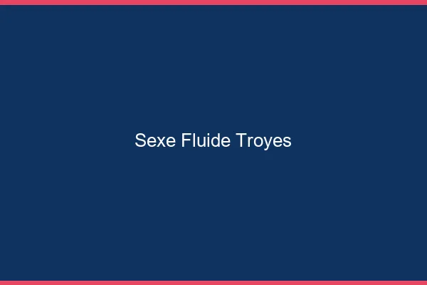 Sexe Fluide Troyes