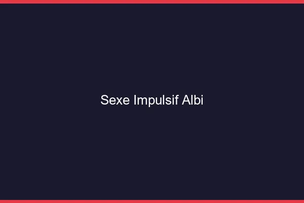 Sexe Impulsif Albi