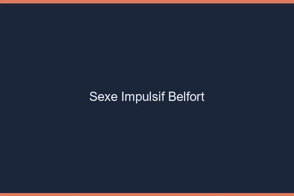 Sexe Impulsif Belfort