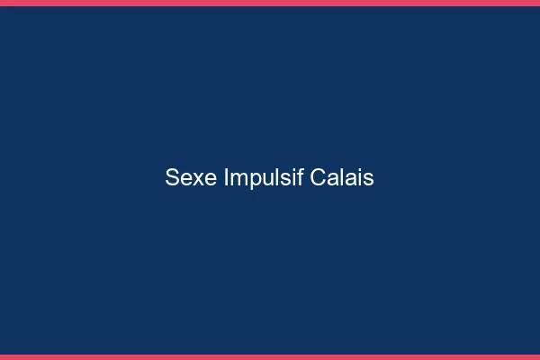 Sexe Impulsif Calais