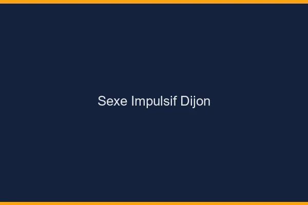 Sexe Impulsif Dijon