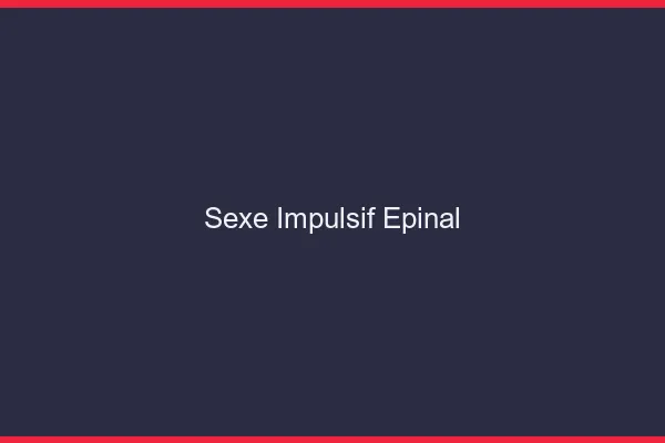 Sexe Impulsif Épinal