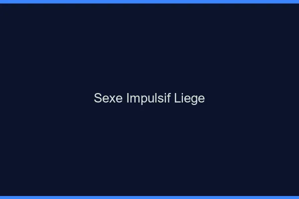 Sexe Impulsif Liège