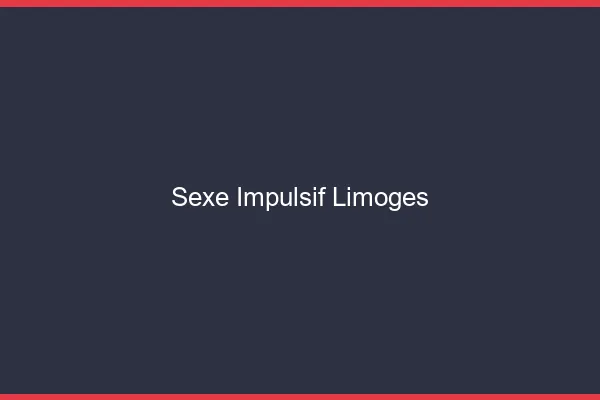 Sexe Impulsif Limoges
