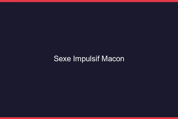 Sexe Impulsif Mâcon