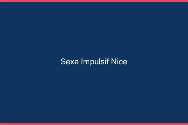 Sexe Impulsif Nice