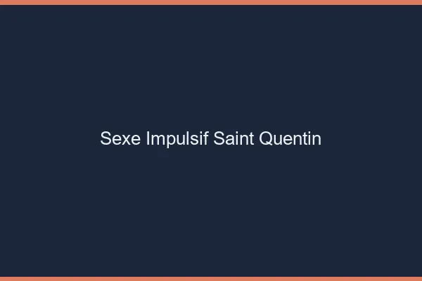 Sexe Impulsif Saint-Quentin