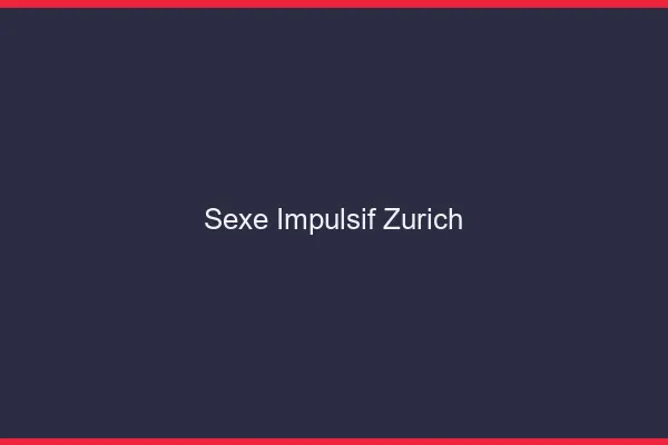 Sexe Impulsif Zurich