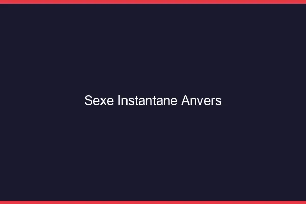 Sexe Instantané Anvers