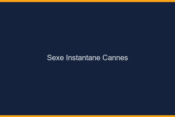 Sexe Instantané Cannes