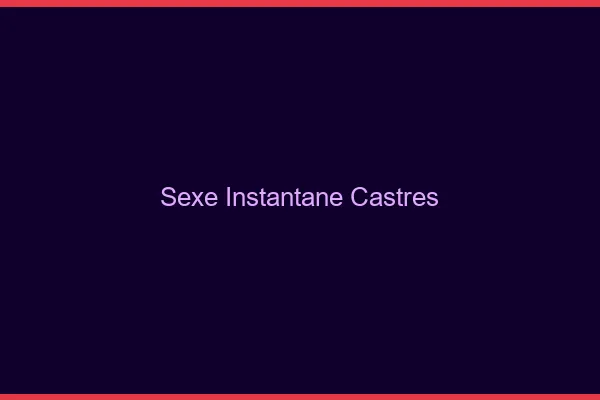 Sexe Instantané Castres