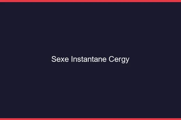 Sexe Instantané Cergy