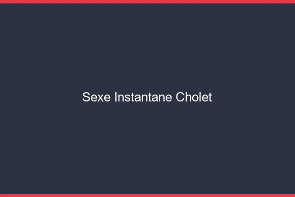 Sexe Instantané Cholet