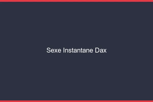 Sexe Instantané Dax