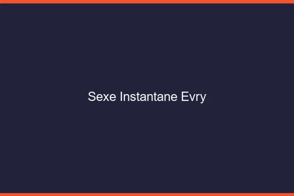 Sexe Instantané Évry