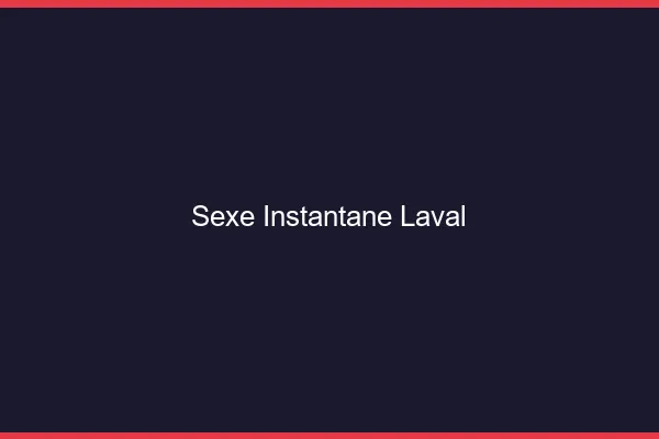 Sexe Instantané Laval