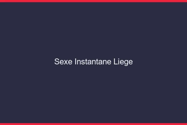 Sexe Instantané Liège