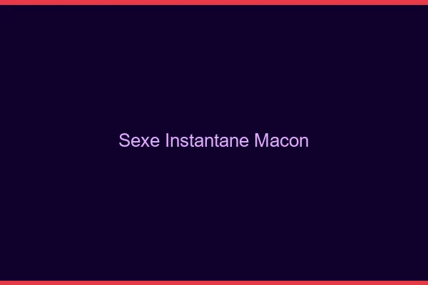 Sexe Instantané Mâcon