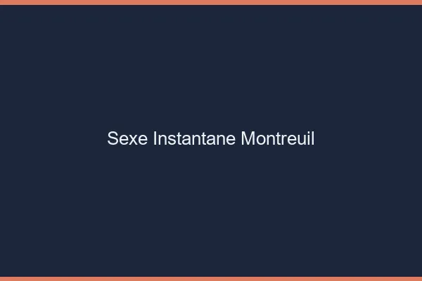 Sexe Instantané Montreuil