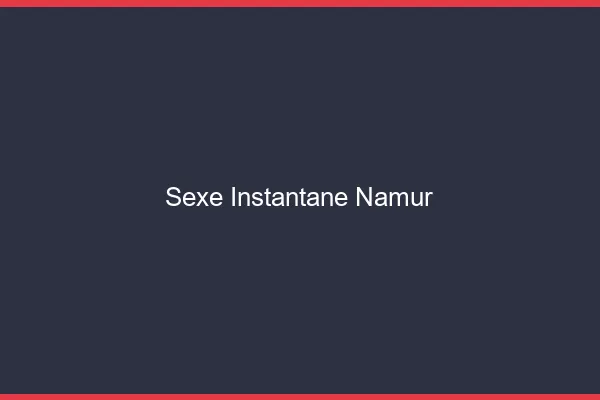 Sexe Instantané Namur