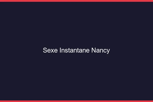 Sexe Instantané Nancy