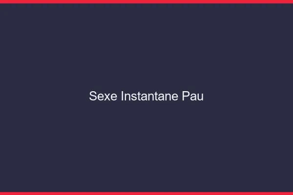 Sexe Instantané Pau