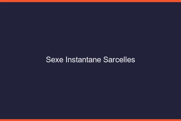 Sexe Instantané Sarcelles