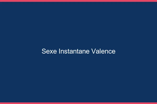 Sexe Instantané Valence