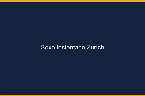 Sexe Instantané Zurich