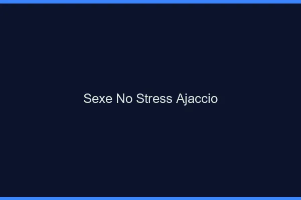 Sexe No Stress Ajaccio